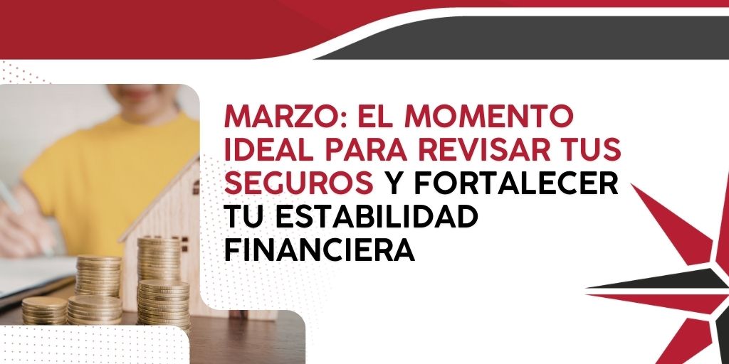 Marzo: el momento ideal para revisar tus seguros y fortalecer tu estabilidad financiera