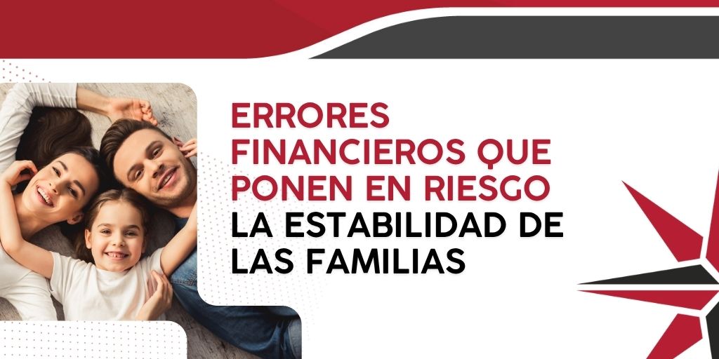 Errores financieros que ponen en riesgo la estabilidad de las familias