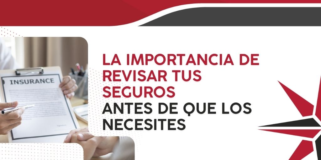 La importancia de revisar tus seguros antes de que los necesites