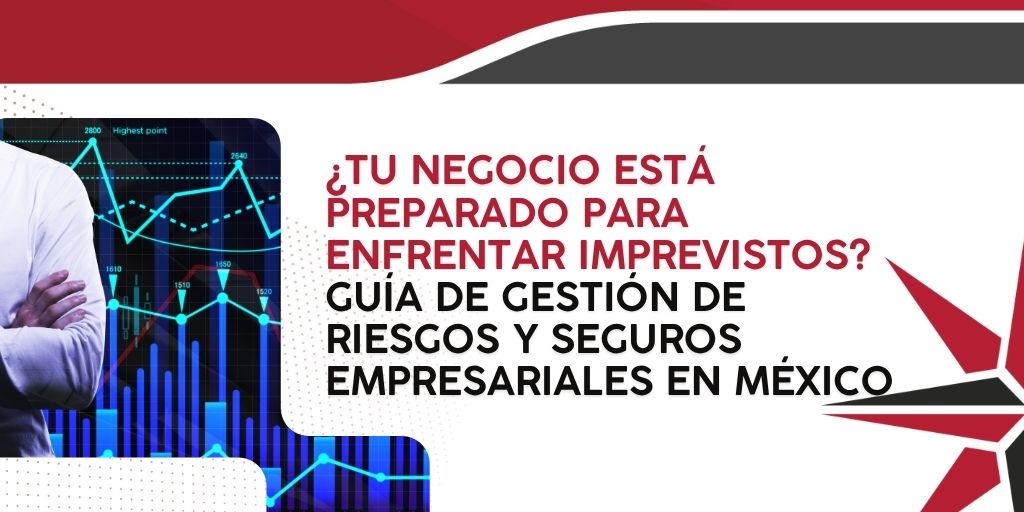 ¿Tu negocio está preparado para enfrentar imprevistos? Guía de gestión de riesgos y seguros empresariales en México